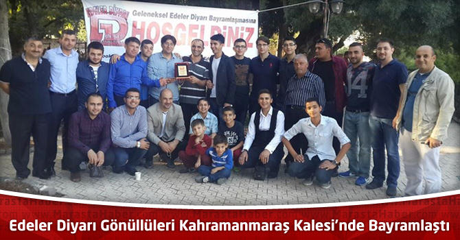 Edeler Diyarı Gönüllüleri Kahramanmaraş Kalesi’nde Bayramlaştı