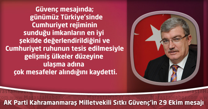 AK Parti Kahramanmaraş Milletvekili Sıtkı Güvenç’in 29 Ekim mesajı
