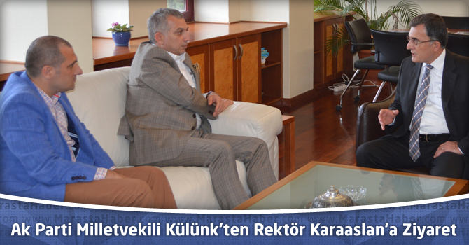 Ak Parti Milletvekili Külünk’ten KSÜ Rektörü Karaaslan’a Ziyaret