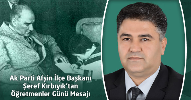 Ak Parti Afşin İlçe Başkanı Şeref Kırbıyık’tan Öğretmenler Günü Mesajı