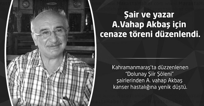 Şair ve yazar A.Vahap Akbaş için cenaze töreni düzenlendi.