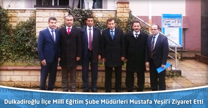 Dulkadiroğlu İlçe Millî Eğitim Şube Müdürleri Mustafa Yeşil’i Ziyaret Etti
