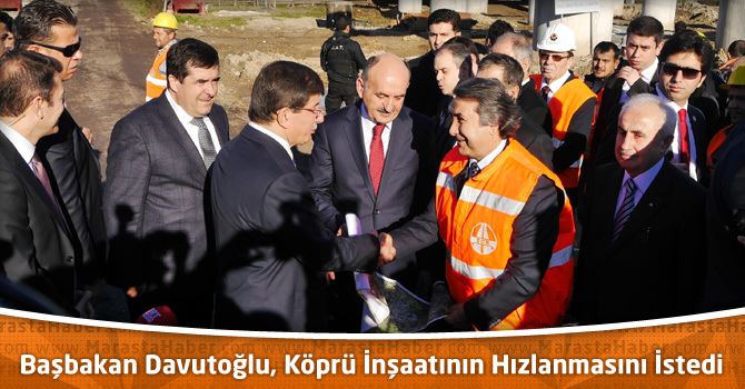 Başbakan Davutoğlu, Köprü İnşaatının Hızlanmasını İstedi