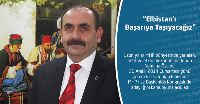 MHP Elbistan İlçe Başkan adayı Özcan: “Elbistan’ı Başarıya Taşıyacağız”