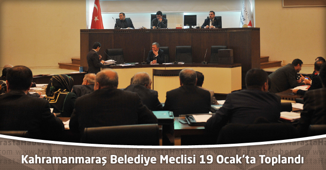 Kahramanmaraş Belediye Meclisi 19 Ocak’ta Toplandı