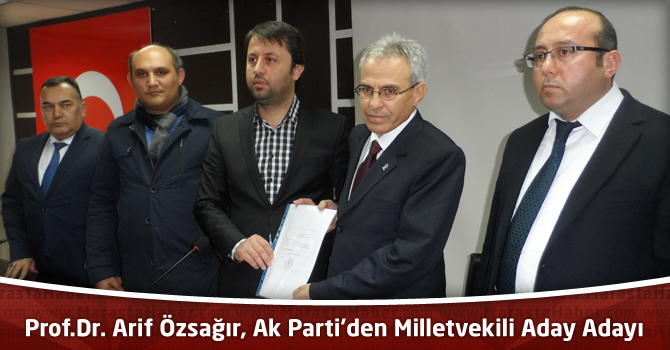 Prof.Dr. Arif Özsağır, Resmen Ak Parti Kahramanmaraş Milletvekili Aday Adayı