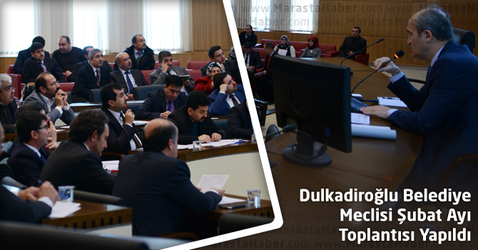 Dulkadiroğlu Belediye Meclisi Şubat Ayı Toplantısı Yapıldı