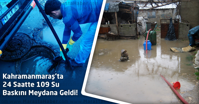 Kahramanmaraş’taki 24 Saatte 109 Su Baskını Meydana Geldi