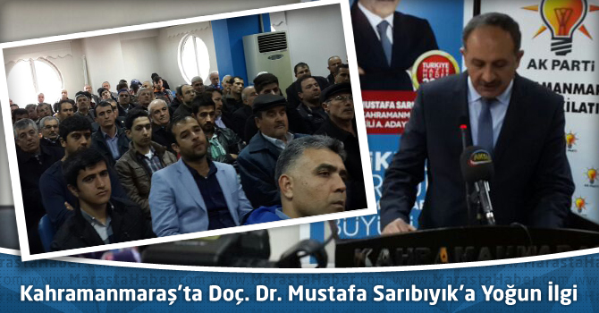 Kahramanmaraş’ta Doç. Dr. Mustafa Sarıbıyık’a Yoğun İlgi