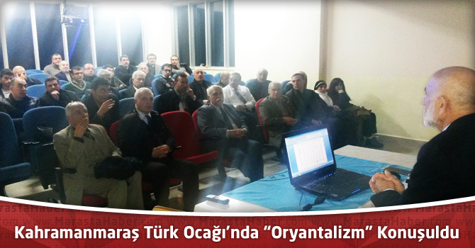 Kahramanmaraş Türk Ocağı’nda “Oryantalizm” Konuşuldu
