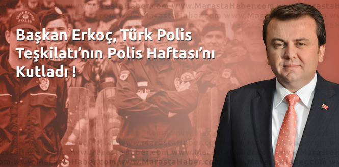 Kahramanmaraş Büyükşehir Belediye Başkanı Erkoç’tan Polis Haftası Mesajı