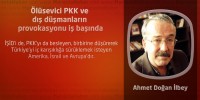 Ölüsevici PKK ve dış düşmanların provokasyonu iş başında