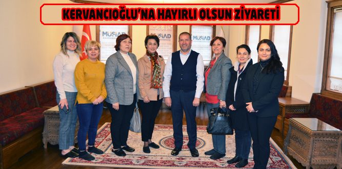KAGİD- MÜSİAD Başkanı Kervancıoğlu’nu Ziyaret Etti