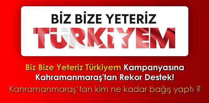 Biz Bize Yeteriz Türkiyem Kampanyasına Kahramanmaraş’tan Rekor Bağış!