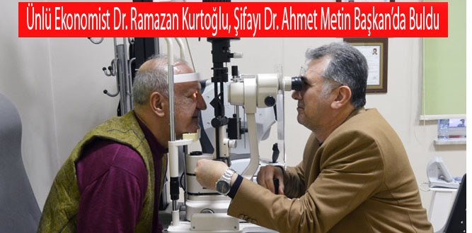 Dr. Ramazan Kurtoğlu, Şifayı Dr. Ahmet Metin Başkan’da Buldu