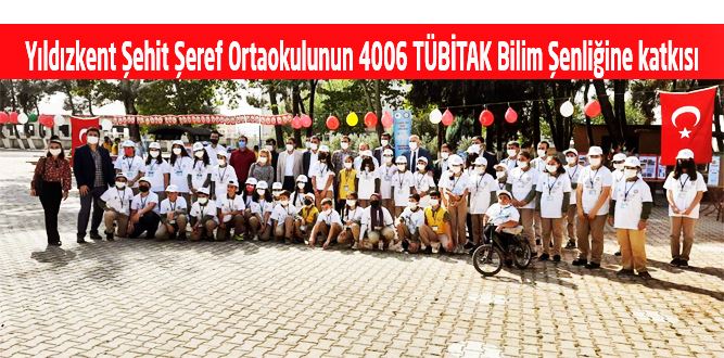 Yıldızkent Şehit Şeref Ortaokulu 4006 TÜBİTAK Bilim Şenliğine katkı verdi.