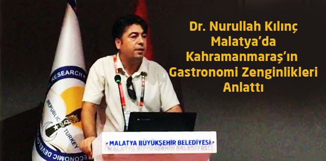 Dr. Nurullah Kılınç’tan Kahramanmaraş’ın Gastronomi Zenginlikleri